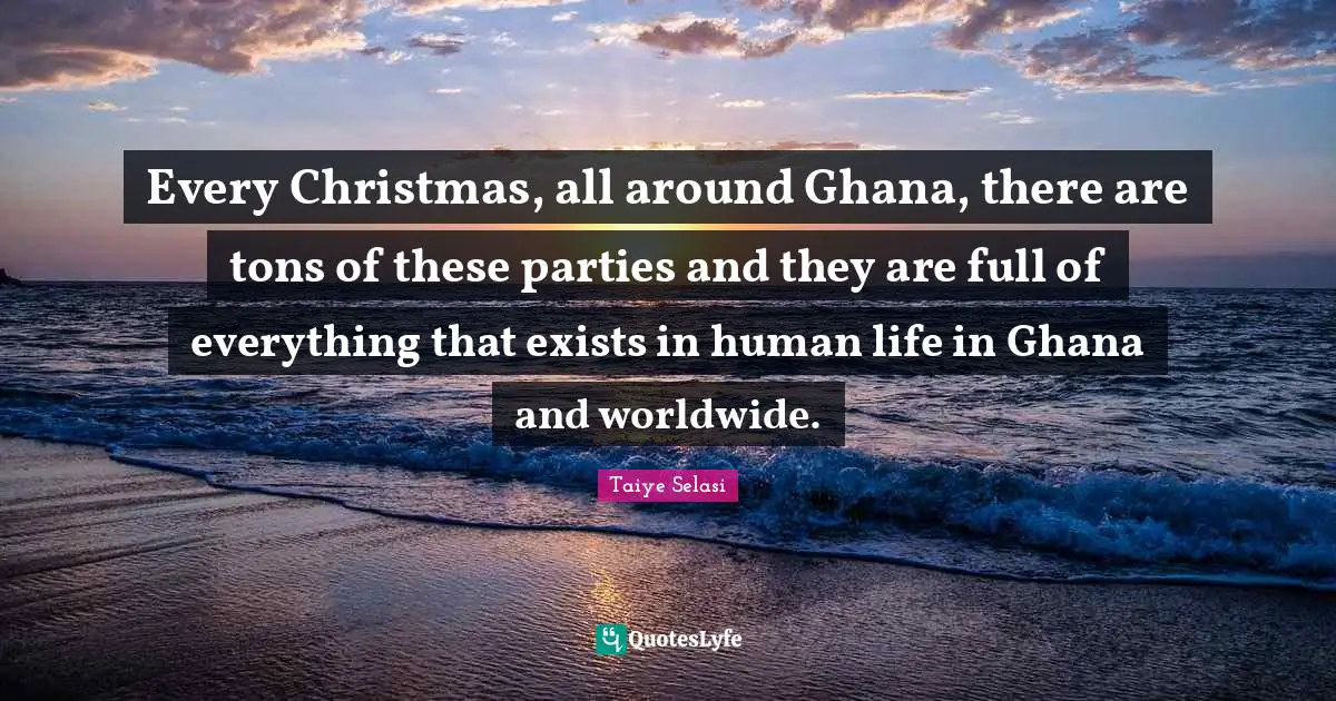 Every Christmas, all around Ghana, there are tons of these parties and they are full of everything that exists in human life in Ghana and worldwide.