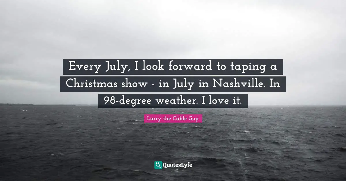 Every July, I look forward to taping a Christmas show - in July in Nashville. In 98-degree weather. I love it.