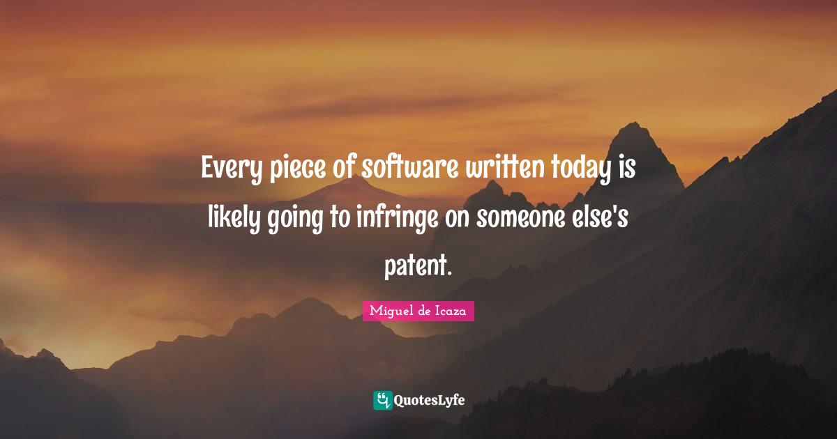 Every piece of software written today is likely going to infringe on someone else's patent.