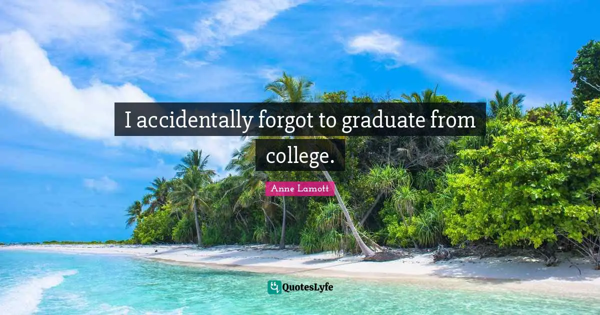 I accidentally forgot to graduate from college.