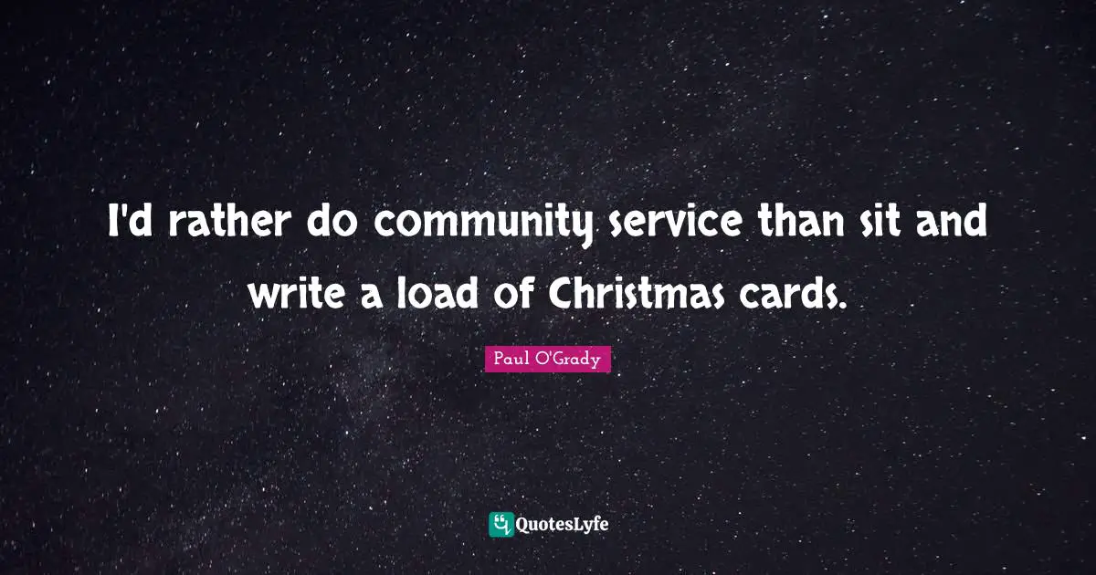 I'd rather do community service than sit and write a load of Christmas cards.
