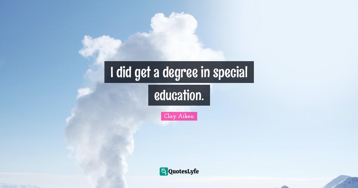 I did get a degree in special education.