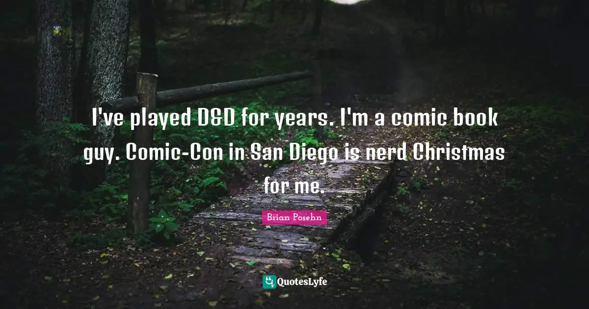Brian Posehn Quotes: "I've played D&D for years. I'm a comic book guy. Comic-Con in San Diego is nerd Christmas for me."