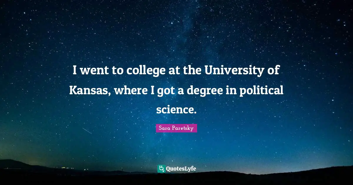 College Quotes: "I went to college at the University of Kansas, where I got a degree in political science."