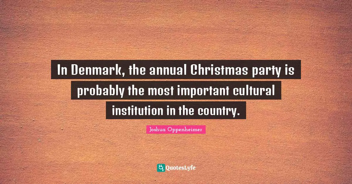 In Denmark, the annual Christmas party is probably the most important cultural institution in the country.