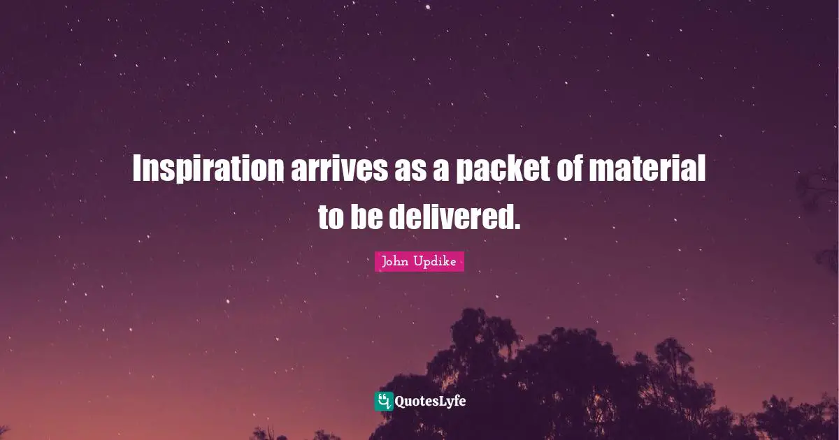 Inspiration arrives as a packet of material to be delivered.