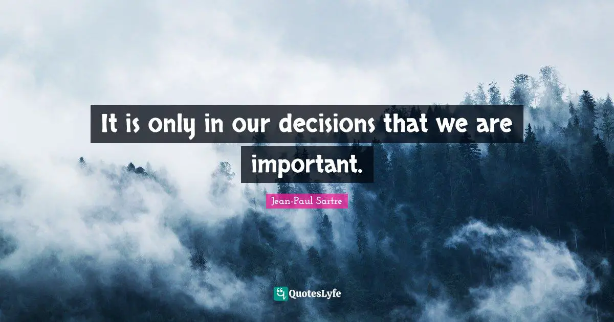 Important Decisions Quotes: "It is only in our decisions that we are important."