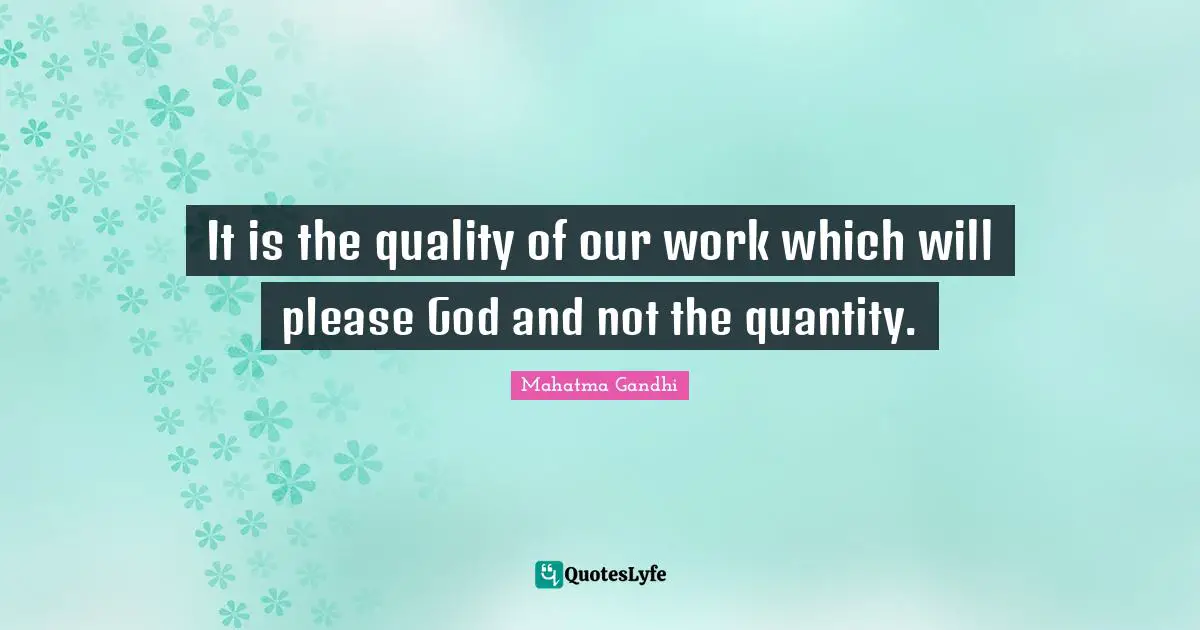 Quantity Quotes: "It is the quality of our work which will please God and not the quantity."