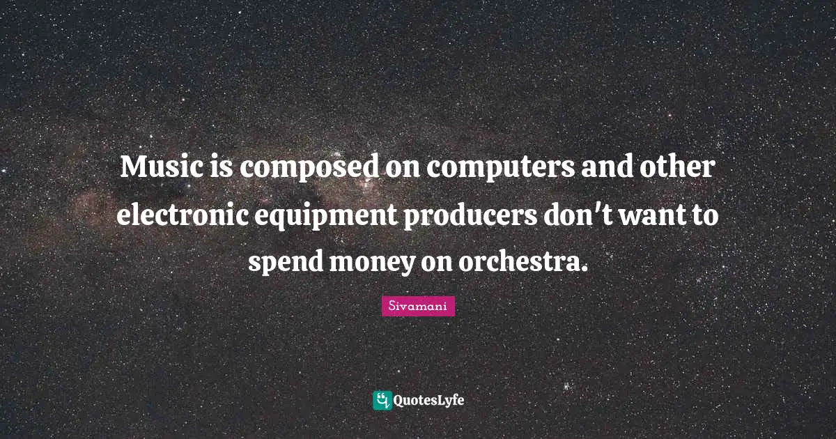 Music is composed on computers and other electronic equipment producers don't want to spend money on orchestra.