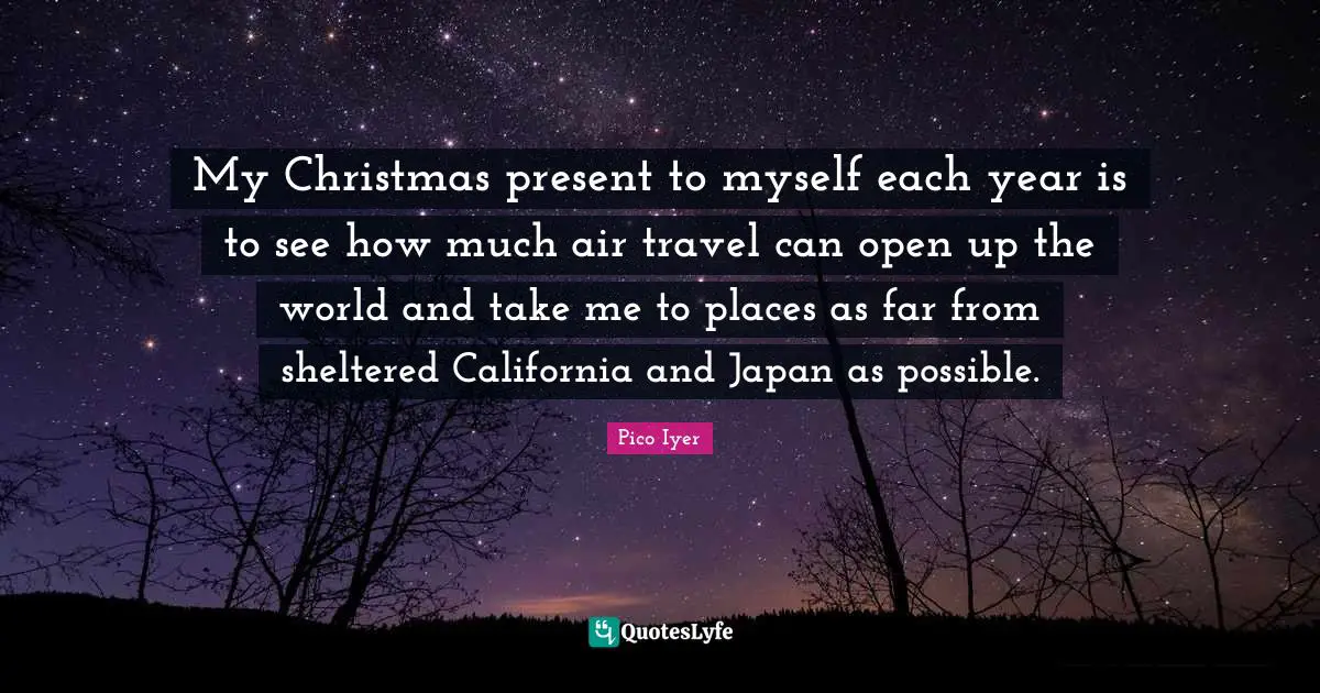 My Christmas present to myself each year is to see how much air travel can open up the world and take me to places as far from sheltered California and Japan as possible.