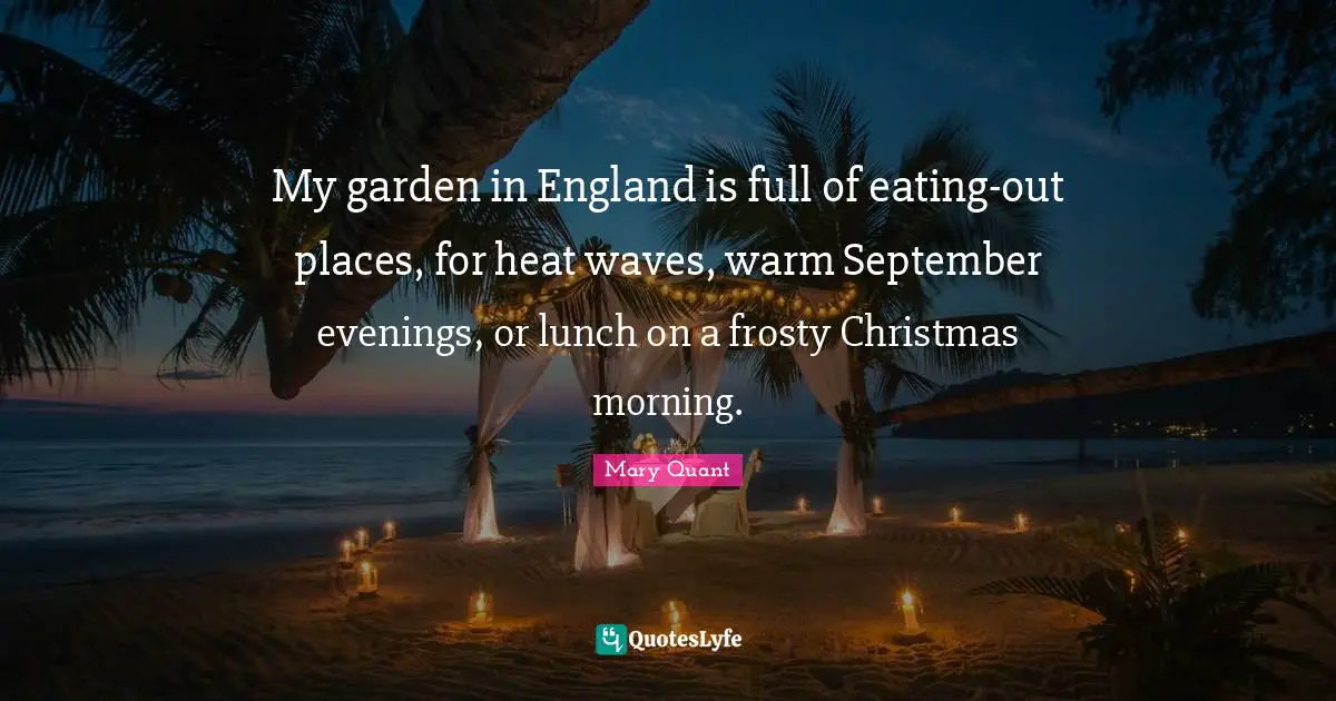 My garden in England is full of eating-out places, for heat waves, warm September evenings, or lunch on a frosty Christmas morning.