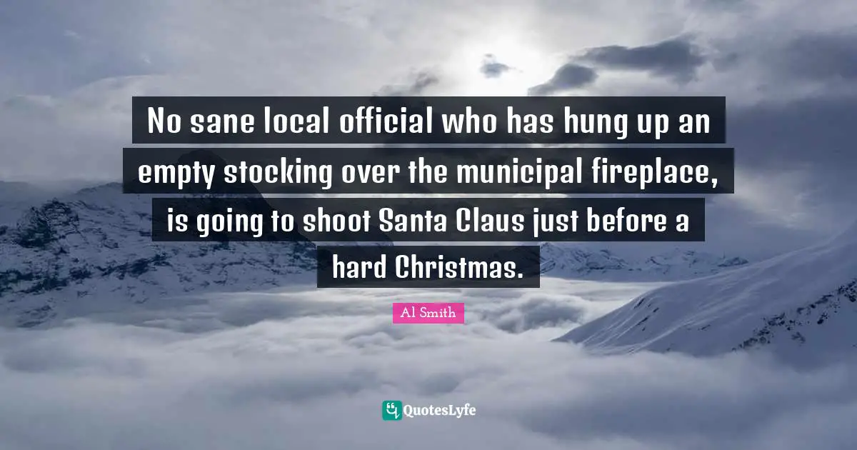 No sane local official who has hung up an empty stocking over the municipal fireplace, is going to shoot Santa Claus just before a hard Christmas.