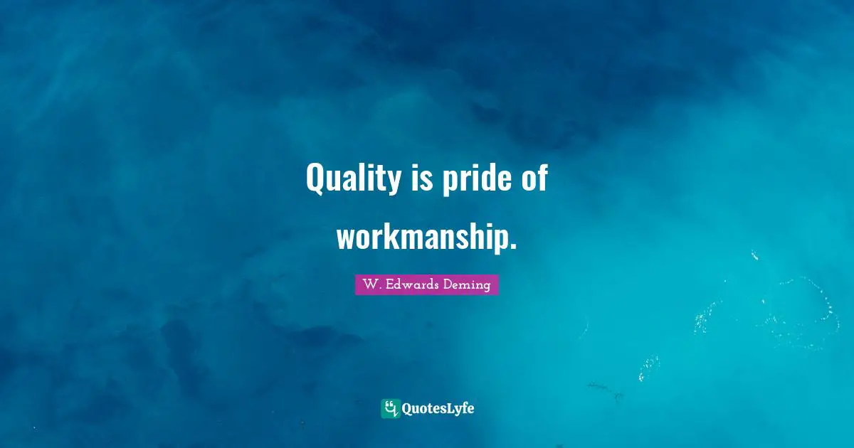 Workmanship Quotes: "Quality is pride of workmanship."