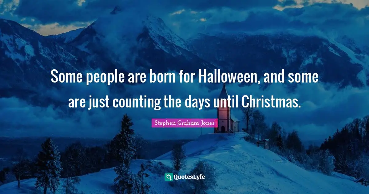 Some people are born for Halloween, and some are just counting the days until Christmas.