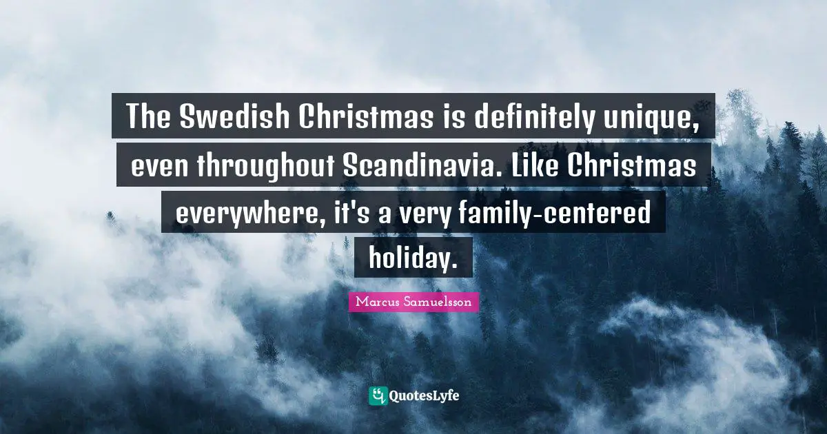 The Swedish Christmas is definitely unique, even throughout Scandinavia. Like Christmas everywhere, it's a very family-centered holiday.