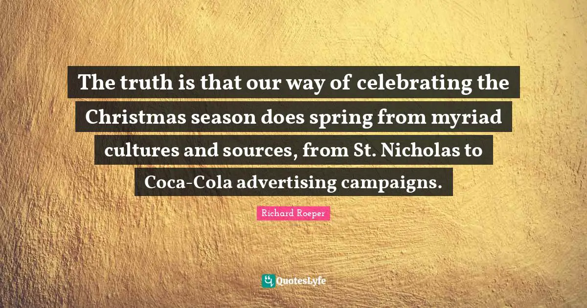 The truth is that our way of celebrating the Christmas season does spring from myriad cultures and sources, from St. Nicholas to Coca-Cola advertising campaigns.