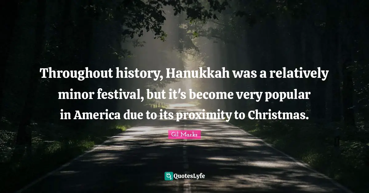 Throughout history, Hanukkah was a relatively minor festival, but it's become very popular in America due to its proximity to Christmas.