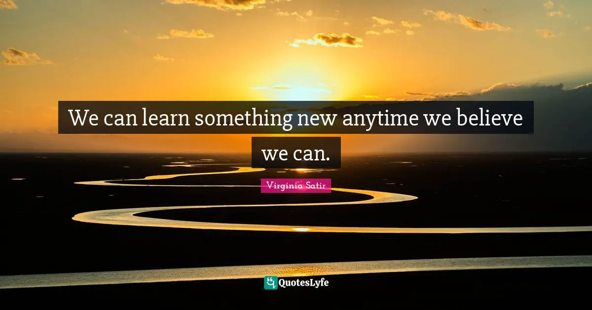 We can learn something new anytime we believe we can.