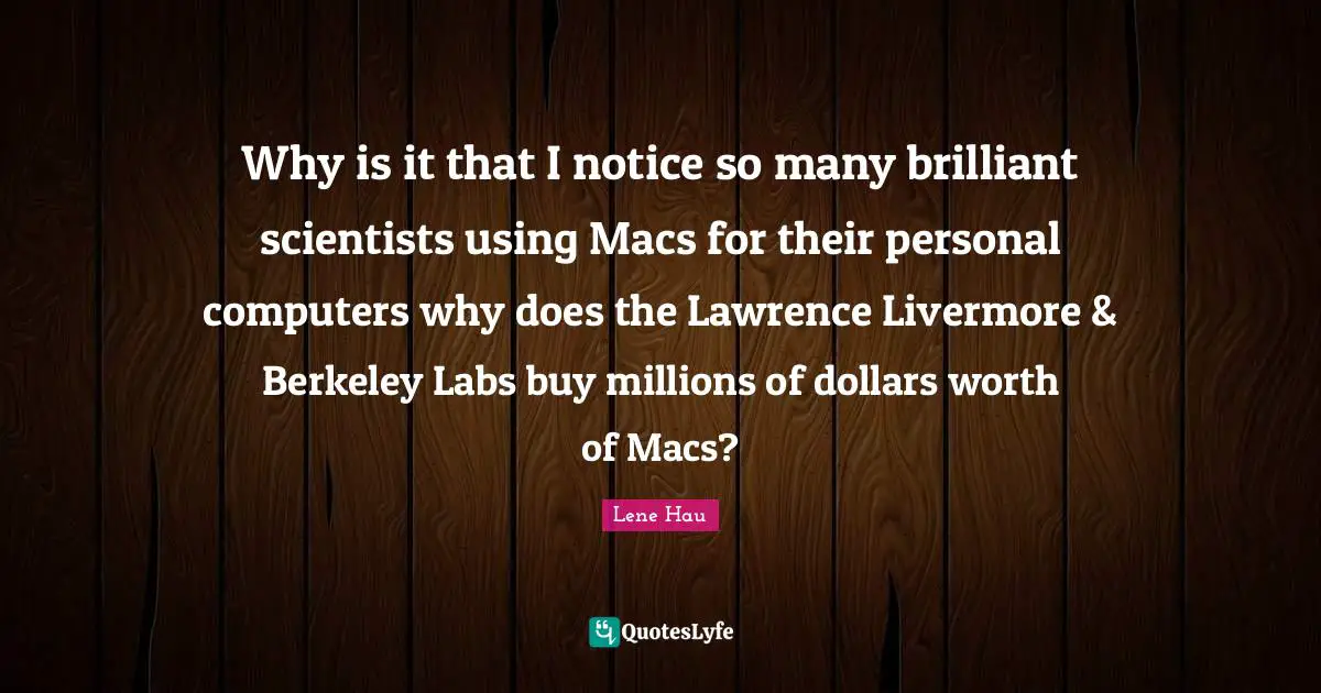 Why is it that I notice so many brilliant scientists using Macs for their personal computers why does the Lawrence Livermore & Berkeley Labs buy millions of dollars worth of Macs?