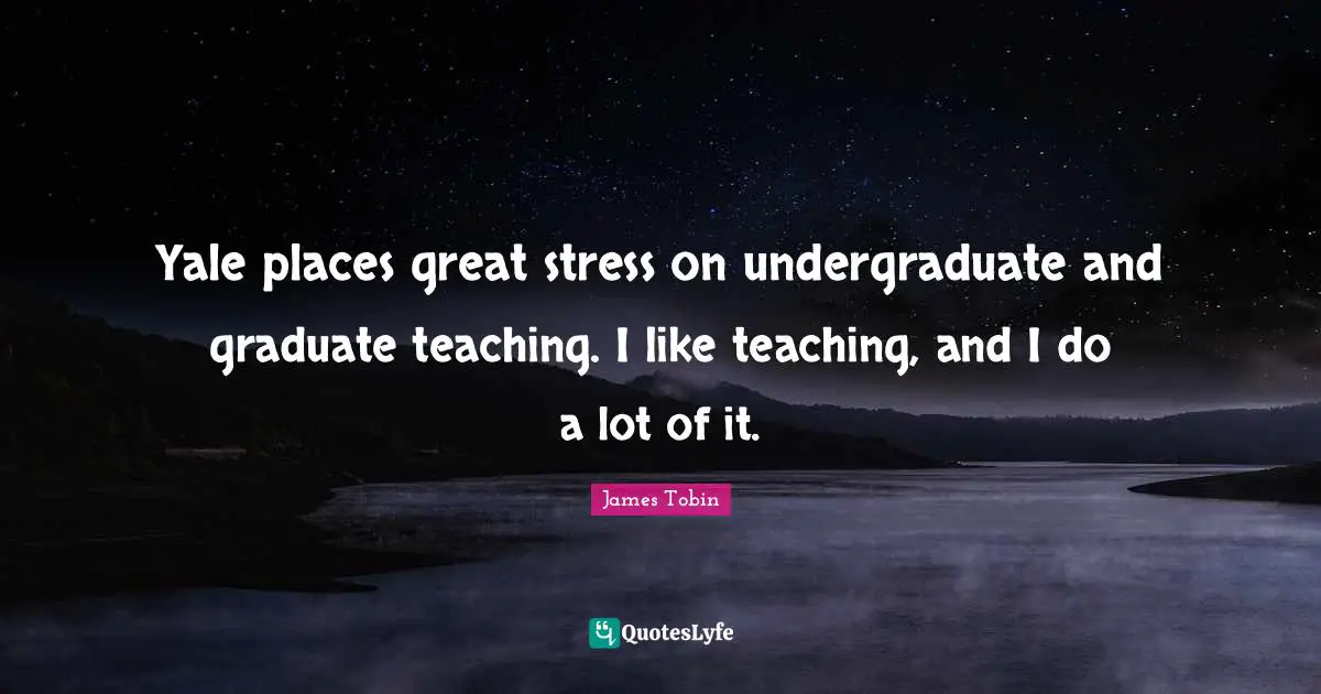 Yale places great stress on undergraduate and graduate teaching. I like teaching, and I do a lot of it.