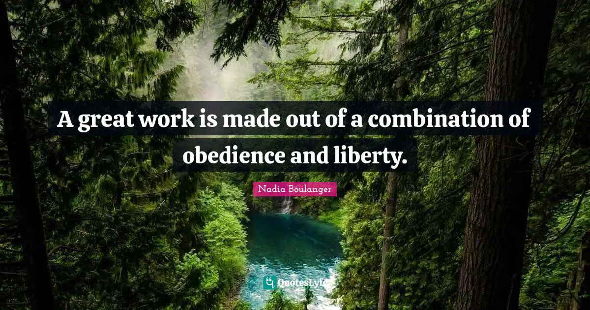 A great work is made out of a combination of obedience and liberty.