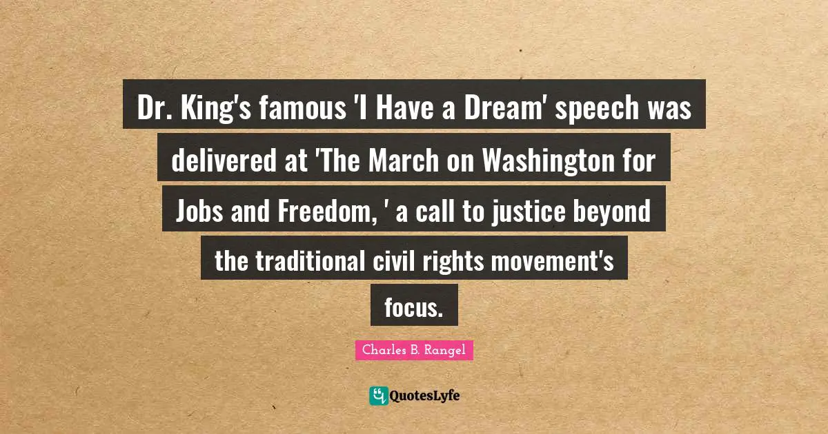 Dr. King's famous 'I Have a Dream' speech was delivered at 'The March on Washington for Jobs and Freedom, ' a call to justice beyond the traditional civil rights movement's focus.