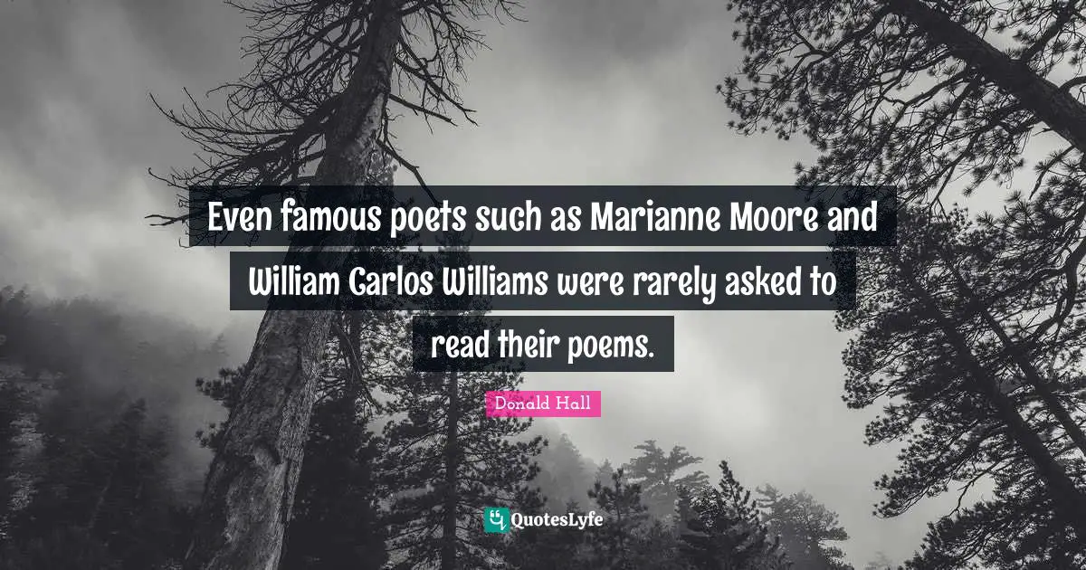 Even famous poets such as Marianne Moore and William Carlos Williams were rarely asked to read their poems.