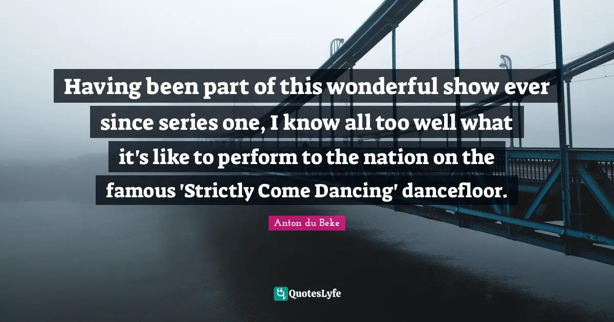 Having been part of this wonderful show ever since series one, I know all too well what it's like to perform to the nation on the famous 'Strictly Come Dancing' dancefloor.