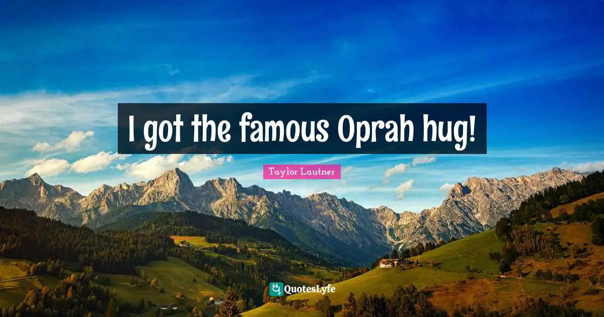 I got the famous Oprah hug!