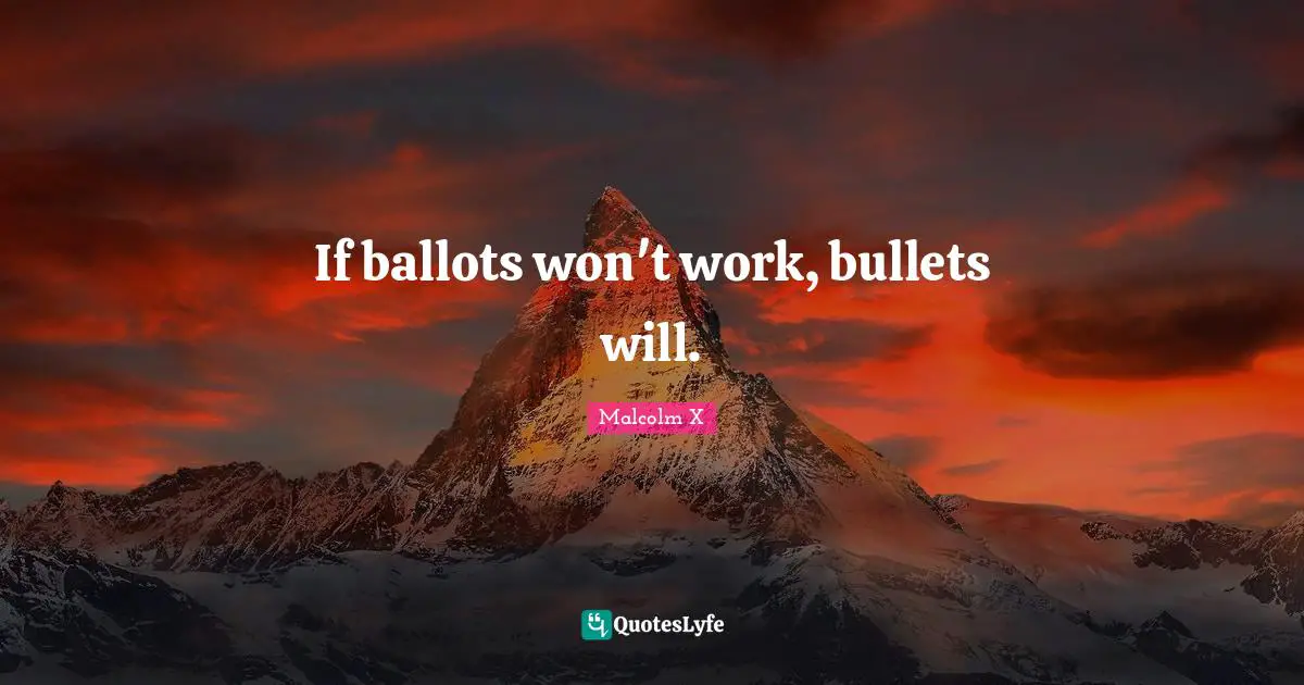 If ballots won't work, bullets will.