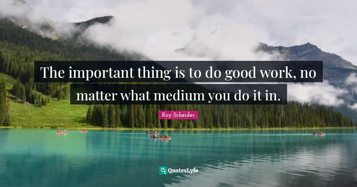 The important thing is to do good work, no matter what medium you do it in.