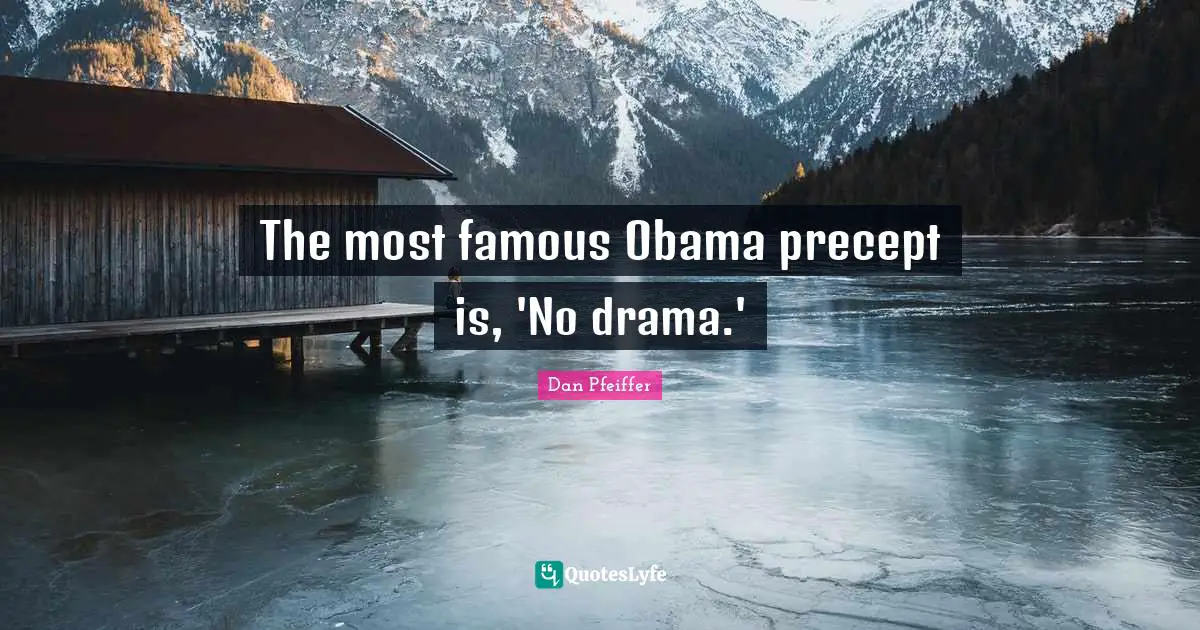 The most famous Obama precept is, 'No drama.'