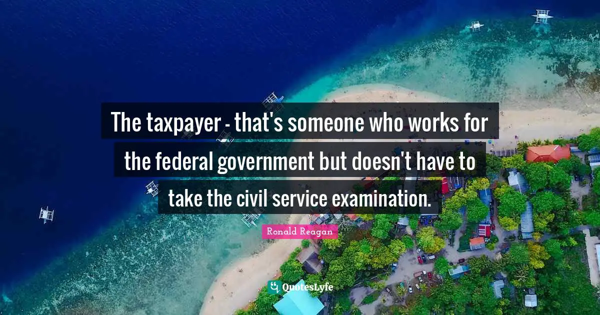 The taxpayer - that's someone who works for the federal government but doesn't have to take the civil service examination.