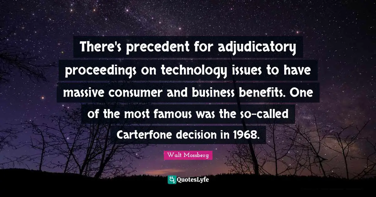 There's precedent for adjudicatory proceedings on technology issues to have massive consumer and business benefits. One of the most famous was the so-called Carterfone decision in 1968.