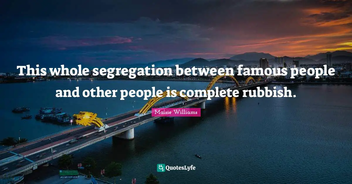 This whole segregation between famous people and other people is complete rubbish.