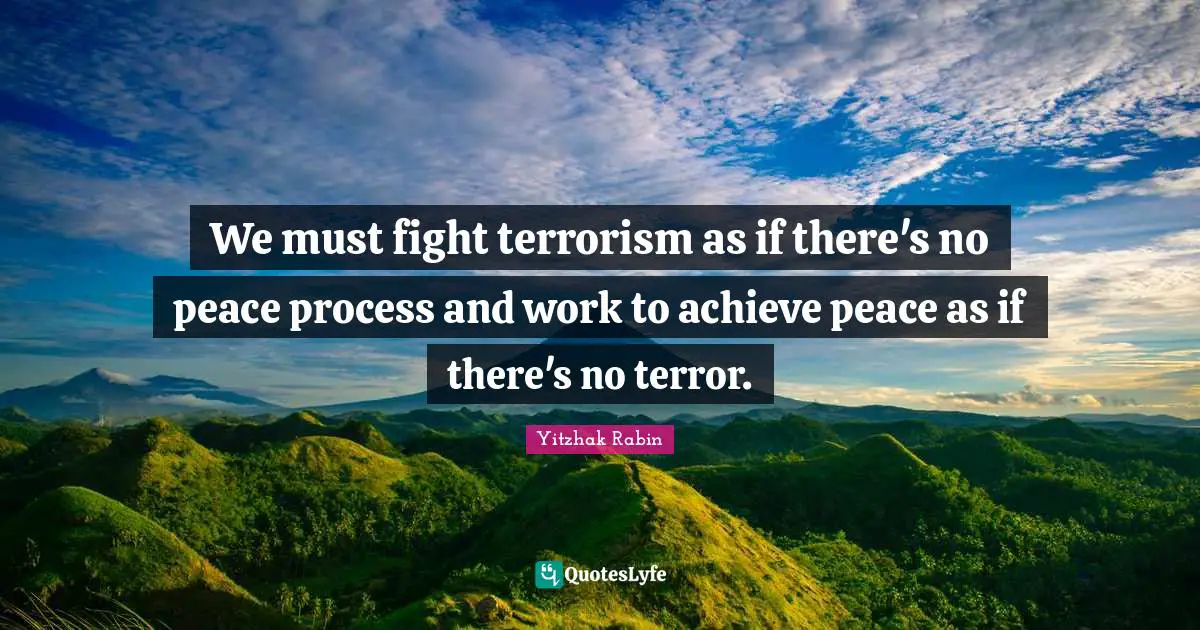 We must fight terrorism as if there's no peace process and work to achieve peace as if there's no terror.