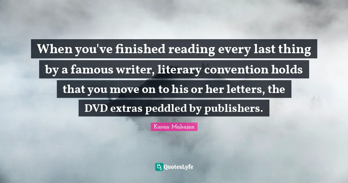 When you've finished reading every last thing by a famous writer, literary convention holds that you move on to his or her letters, the DVD extras peddled by publishers.