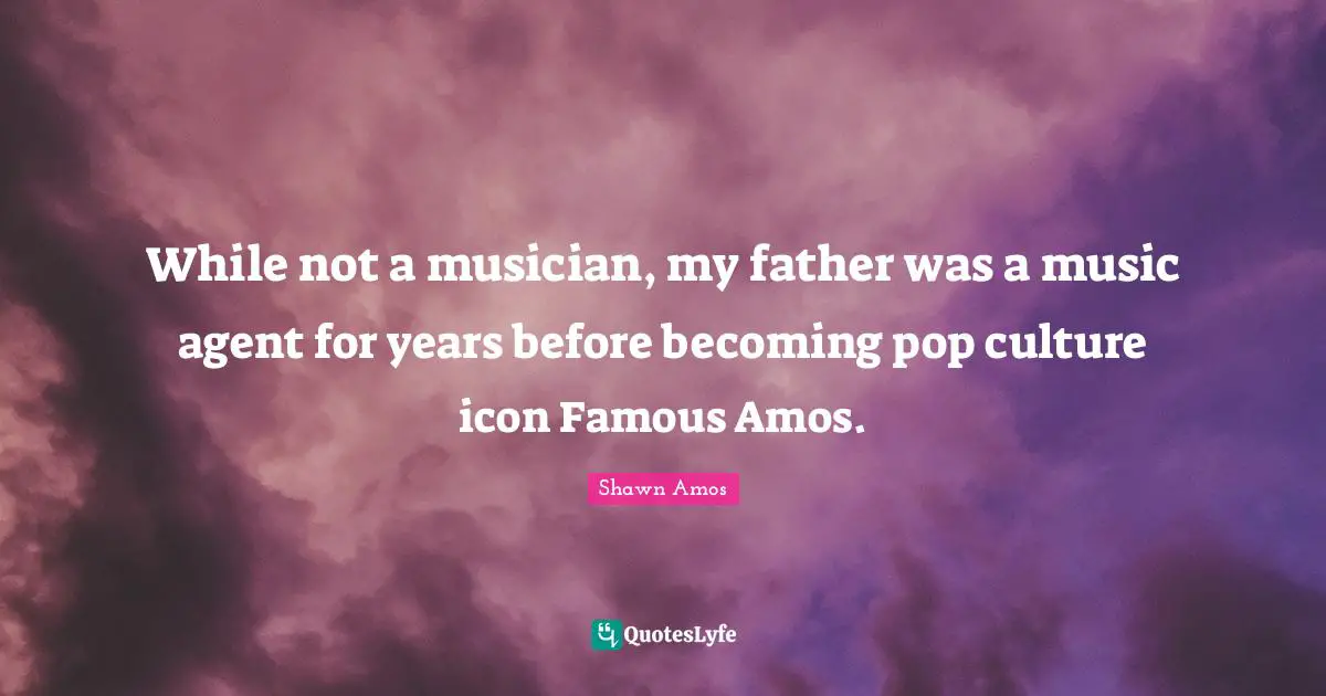 While not a musician, my father was a music agent for years before becoming pop culture icon Famous Amos.