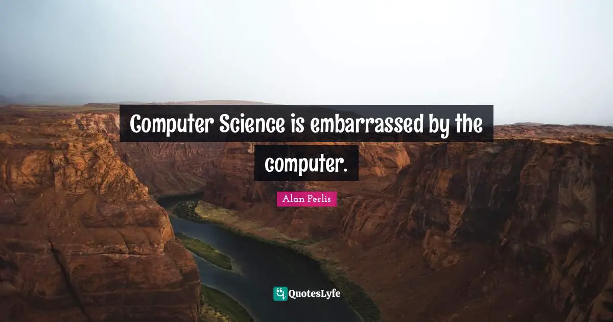 Computer Science is embarrassed by the computer.