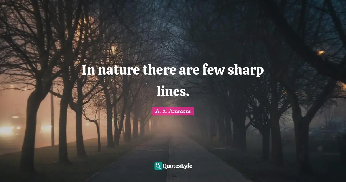 In nature there are few sharp lines.