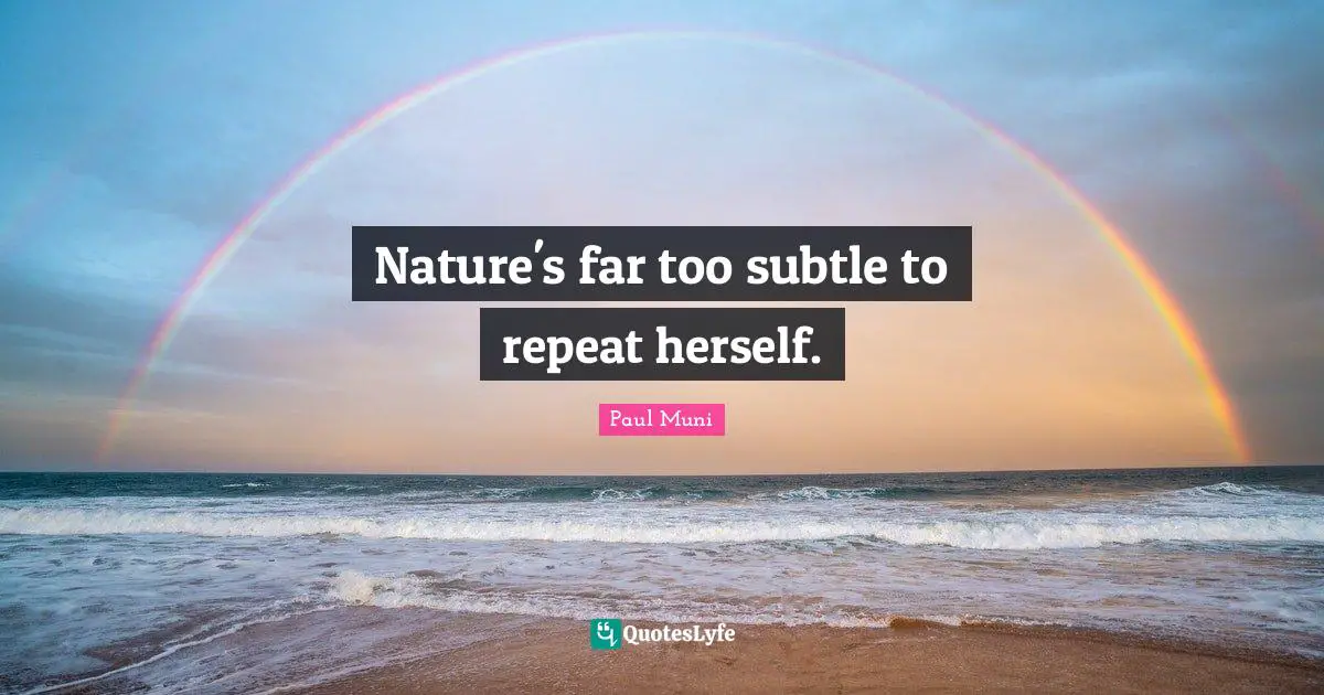Repeat Quotes: "Nature's far too subtle to repeat herself."