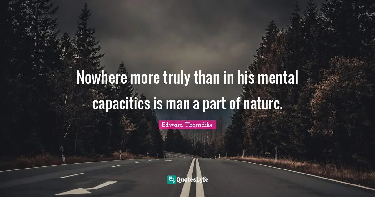 Nowhere more truly than in his mental capacities is man a part of nature.