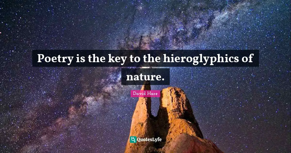 David Hare Quotes: "Poetry is the key to the hieroglyphics of nature."