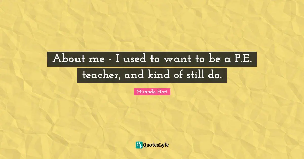 About me - I used to want to be a P.E. teacher, and kind of still do.