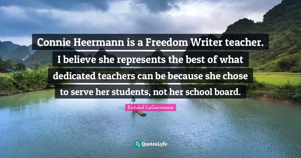 Connie Heermann is a Freedom Writer teacher. I believe she represents the best of what dedicated teachers can be because she chose to serve her students, not her school board.