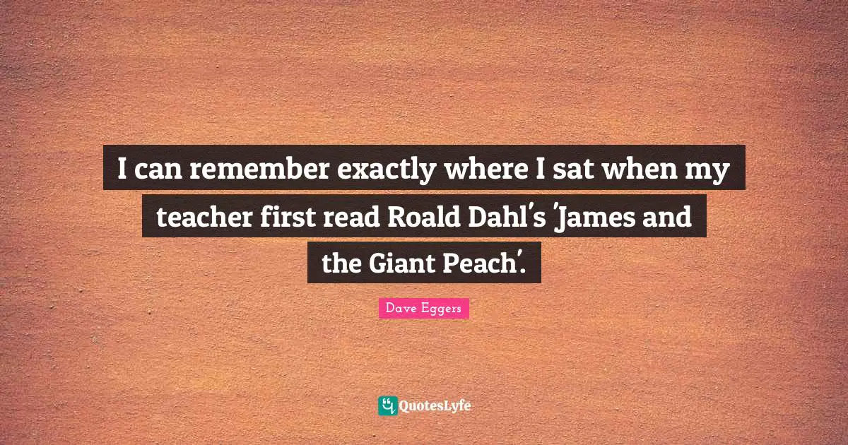 I can remember exactly where I sat when my teacher first read Roald Dahl's 'James and the Giant Peach'.