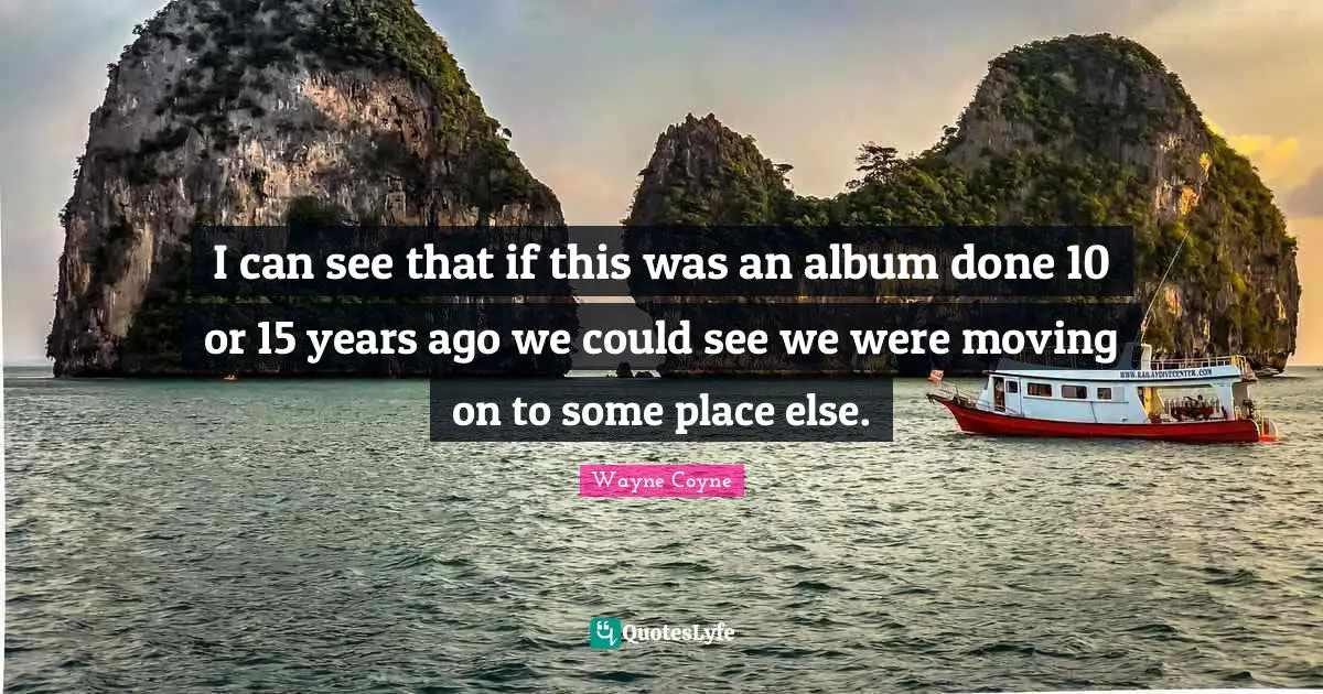 I can see that if this was an album done 10 or 15 years ago we could see we were moving on to some place else.