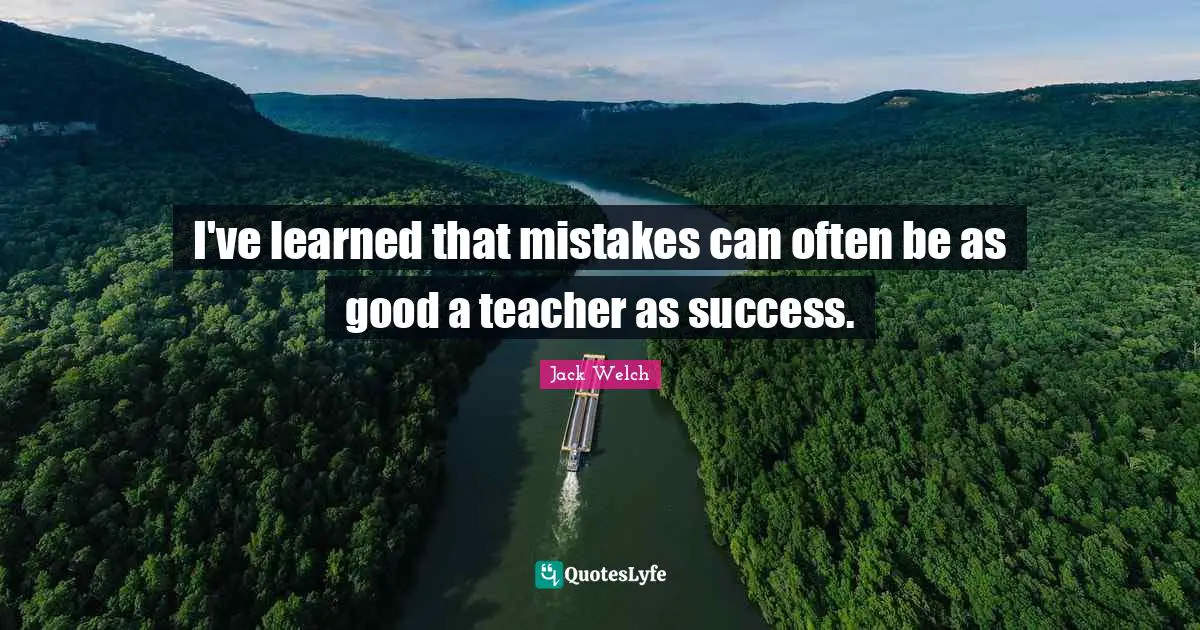 I've learned that mistakes can often be as good a teacher as success.