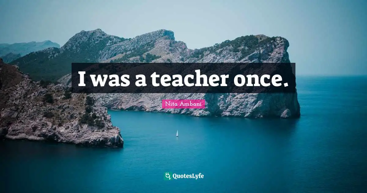 I was a teacher once.