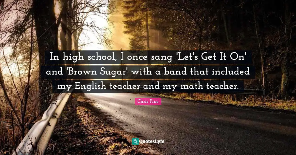 In high school, I once sang 'Let's Get It On' and 'Brown Sugar' with a band that included my English teacher and my math teacher.
